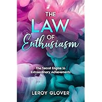 The Law of Enthusiasm: The Secret Engine to Extraordinary Achievements