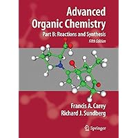 Advanced Organic Chemistry: Part B: Reaction and Synthesis Advanced Organic Chemistry: Part B: Reaction and Synthesis Paperback eTextbook Hardcover