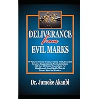 DELIVERANCE FROM EVIL MARKS: Of Failure, Demonic Dreams, Untimely Death, Incurable Sickness, Disappointment, Poverty, Limitations With Over 120 Violent Prayer Points For Breakthrough, Sound Health, DELIVERANCE FROM EVIL MARKS: Of Failure, Demonic Dreams, Untimely Death, Incurable Sickness, Disappointment, Poverty, Limitations With Over 120 Violent Prayer Points For Breakthrough, Sound Health, Paperback Kindle