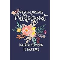 Speech-Language Pathologist: Teaching Your Kids To Talk Back: Speech Therapist Notebook | SLP Gifts | Blank Lined Journal For Note Taking (Speech Language Pathology Gifts)