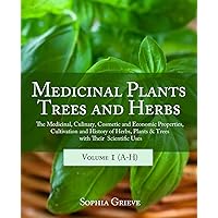 Medicinal Plants, Trees and Herbs: The Medicinal, Culinary, Cosmetic and Economic Properties, Cultivation and History of Herbs, Plants & Trees with Their Scientific Uses Medicinal Plants, Trees and Herbs: The Medicinal, Culinary, Cosmetic and Economic Properties, Cultivation and History of Herbs, Plants & Trees with Their Scientific Uses Paperback