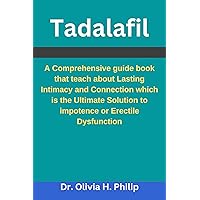 Tadalafil: A Comprehensive guide book that teach about Lasting Intimacy and Connection which is the Ultimate Solution to impotence or Erectile Dysfunction Tadalafil: A Comprehensive guide book that teach about Lasting Intimacy and Connection which is the Ultimate Solution to impotence or Erectile Dysfunction Kindle Paperback
