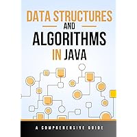 Data Structures and Algorithms in Java: A Comprehensive Guide Data Structures and Algorithms in Java: A Comprehensive Guide Paperback Kindle