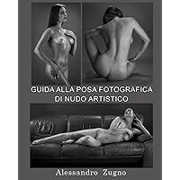 Guida alla Posa Fotografica di Nudo Artistico (Italian Edition) Guida alla Posa Fotografica di Nudo Artistico (Italian Edition) Paperback