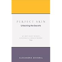 Perfect Skin: Unlocking the Secrets Perfect Skin: Unlocking the Secrets Kindle Paperback