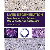 Liver Regeneration: Basic Mechanisms, Relevant Models and Clinical Applications Liver Regeneration: Basic Mechanisms, Relevant Models and Clinical Applications Kindle Hardcover