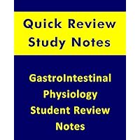 GastroIntestinal Physiology Quick Review Student Notes: For All Biology and Health Sciences Students
