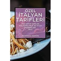 Özel İtalyan Tarİflerİ 2022: İtalya'nin Günlük Malzemelerle En İyİ Ev PİŞİrmelerİ (Turkish Edition)