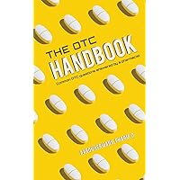 The OTC Handbook: Allergy, Cough, Cold Medicine Advice Book. Medication Guide for symptoms related to Flu, GI, Skin & MORE! The OTC Handbook: Allergy, Cough, Cold Medicine Advice Book. Medication Guide for symptoms related to Flu, GI, Skin & MORE! Kindle Hardcover Paperback