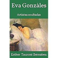 Eva Gonzàles: Artistas ocultadas (Mujeres Ocultadas) (Spanish Edition) Eva Gonzàles: Artistas ocultadas (Mujeres Ocultadas) (Spanish Edition) Paperback Kindle