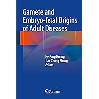 Gamete and Embryo-fetal Origins of Adult Diseases Gamete and Embryo-fetal Origins of Adult Diseases Kindle Hardcover Paperback