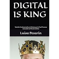 DIGITAL IS KING: Tattiche Fondamentali per Ottimizzare la Tua Presenza Aziendale nel Mondo Online (Italian Edition)