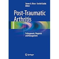 Post-Traumatic Arthritis: Pathogenesis, Diagnosis and Management Post-Traumatic Arthritis: Pathogenesis, Diagnosis and Management Kindle Hardcover Paperback