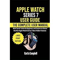 Apple Watch Series 7 User Guide: The Complete User Manual with Tips & Tricks for Beginners and Seniors to Master the New Apple Watch Series 7 Best Hidden Features (Large Print Edition) Apple Watch Series 7 User Guide: The Complete User Manual with Tips & Tricks for Beginners and Seniors to Master the New Apple Watch Series 7 Best Hidden Features (Large Print Edition) Paperback Kindle Hardcover