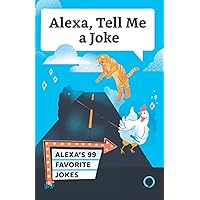 Tell Me a Joke: Alexa's 99 Favorites Tell Me a Joke: Alexa's 99 Favorites Paperback Kindle Hardcover