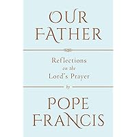 Our Father: Reflections on the Lord's Prayer Our Father: Reflections on the Lord's Prayer Hardcover Audible Audiobook Kindle Paperback Audio CD Sheet music