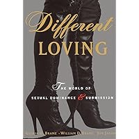 Different Loving: The World of Sexual Dominance and Submission Different Loving: The World of Sexual Dominance and Submission Paperback Kindle Hardcover