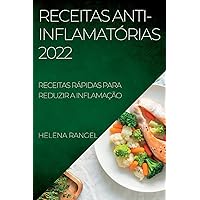 Receitas Anti-Inflamatórias 2022: Receitas Rápidas Para Reduzir a Inflamação (Portuguese Edition)