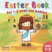 Easter Book for 1-3 Year Old Babies | God Loves Us: The First Gentle and Simplified Bible Story for 0, 1, 2, 3 Year Old Toddlers Easter Book for 1-3 Year Old Babies | God Loves Us: The First Gentle and Simplified Bible Story for 0, 1, 2, 3 Year Old Toddlers Paperback Kindle