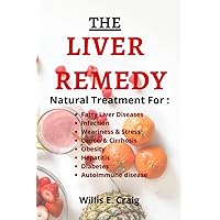 THE LIVER REMEDY: Natural Treatment for Liver Health to Tackle The Signs of Fatty Liver Disease, Auto toimmune Diseases, Diabetes, Infection, Weariness and Stress, Skin infection, and Many More. THE LIVER REMEDY: Natural Treatment for Liver Health to Tackle The Signs of Fatty Liver Disease, Auto toimmune Diseases, Diabetes, Infection, Weariness and Stress, Skin infection, and Many More. Paperback Kindle