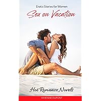 Sex on Vacation: Hot Romance Novels: Erotic Stories for Women Sex on Vacation: Hot Romance Novels: Erotic Stories for Women Paperback Kindle