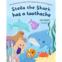 Stella the Shark has a Toothache: An adventure to learn the importance of oral hygiene Stella the Shark has a Toothache: An adventure to learn the importance of oral hygiene Paperback Kindle