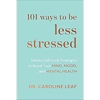 101 Ways to Be Less Stressed: Simple Self-Care Strategies to Boost Your Mind, Mood, and Mental Health 101 Ways to Be Less Stressed: Simple Self-Care Strategies to Boost Your Mind, Mood, and Mental Health Hardcover Audible Audiobook Kindle Audio CD