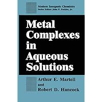 Metal Complexes in Aqueous Solutions (Modern Inorganic Chemistry) Metal Complexes in Aqueous Solutions (Modern Inorganic Chemistry) Hardcover Paperback