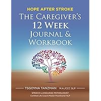 The Caregiver's 12 Week Journal & Workbook: Hope After Stroke The Caregiver's 12 Week Journal & Workbook: Hope After Stroke Paperback