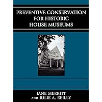 Preventive Conservation for Historic House Museums (American Association for State and Local History) Preventive Conservation for Historic House Museums (American Association for State and Local History) Hardcover Kindle Paperback