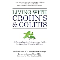 Living with Crohn's & Colitis: A Comprehensive Naturopathic Guide for Complete Digestive Wellness Living with Crohn's & Colitis: A Comprehensive Naturopathic Guide for Complete Digestive Wellness Paperback Kindle Mass Market Paperback