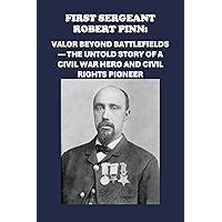 First Sergeant Robert Pinn: Valor Beyond Battlefields — The Untold Story of a Civil War Hero and Civil Rights Pioneer (Biographies) First Sergeant Robert Pinn: Valor Beyond Battlefields — The Untold Story of a Civil War Hero and Civil Rights Pioneer (Biographies) Kindle Paperback Audible Audiobook