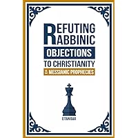 Refuting Rabbinic Objections to Christianity & Messianic Prophecies (Jewish-Christian Relations)