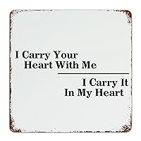 Fashion Chic Metal Signs I Carry Your Heart with Me I Carry It in My Heart Wall Decor Art Poster Room Dorm Pubs Club Metal Plaque Gift for Porch 12x12 Inch
