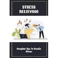 Stress Relieving: Complete Tips To Handle Stress