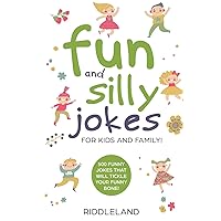 Fun And Silly Jokes For Kids and Family: 500 Funny Jokes That Will Tickle Your Funny Bone! Age 5-7 7-9 8-12