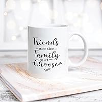 Friends Are The Family We Choose Ceramic Coffee Mug 11oz Novelty White Coffee Mug Tea Milk Juice Christmas Coffee Cup Funny Gifts for Girlfriend Boyfriend Man Women