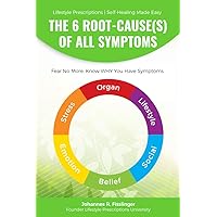 The 6 Root-Cause(s) Of All Symptoms: Fear No More. Know WHY you have symptoms (Lifestyle Prescriptions® | Self-Healing Made Easy Book 1) The 6 Root-Cause(s) Of All Symptoms: Fear No More. Know WHY you have symptoms (Lifestyle Prescriptions® | Self-Healing Made Easy Book 1) Kindle Audible Audiobook Paperback