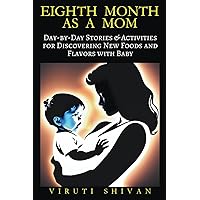 Eighth Month as a Mom - Day-by-Day Stories & Activities for Discovering New Foods and Flavors with Baby (Pregnancy) Eighth Month as a Mom - Day-by-Day Stories & Activities for Discovering New Foods and Flavors with Baby (Pregnancy) Paperback