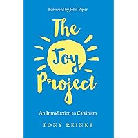The Joy Project: An Introduction to Calvinism (with Study Guide) The Joy Project: An Introduction to Calvinism (with Study Guide) Paperback Kindle