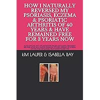 HOW I NATURALLY REVERSED MY PSORIASIS, ECZEMA AND PSORIATIC ARTHRITIS OF 40 YEARS AND HAVE REMAINED FREE FOR 3 YEARS NOW: AUTO IMMUNE, GLUTEN FREE, ... RELATIONSHIP (Free Dating Sites) & SEX TIPS