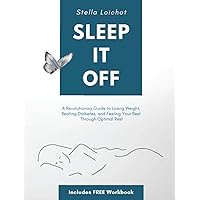 SLEEP IT OFF: A Revolutionary Guide to Losing Weight, Beating Diabetes, And Feeling Your Best Through Optimal Rest SLEEP IT OFF: A Revolutionary Guide to Losing Weight, Beating Diabetes, And Feeling Your Best Through Optimal Rest Paperback Kindle