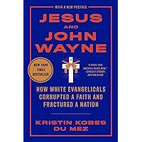 Jesus and John Wayne: How White Evangelicals Corrupted a Faith and Fractured a Nation Jesus and John Wayne: How White Evangelicals Corrupted a Faith and Fractured a Nation Paperback Audible Audiobook Kindle Hardcover Audio CD