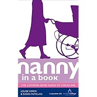 Nanny in a Book: The Common-Sense Guide to Childcare