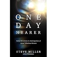 One Day Nearer: Daily Devotions in Anticipation of Jesus' Glorious Return One Day Nearer: Daily Devotions in Anticipation of Jesus' Glorious Return Paperback Kindle