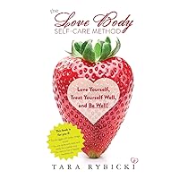 The Love Body Self-Care Method: Love Yourself, Treat Yourself Well, and Be Well The Love Body Self-Care Method: Love Yourself, Treat Yourself Well, and Be Well Paperback Kindle