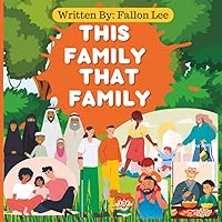 This Family That Family: An Inclusive Illustration of All Types of Families from Single Parents to Same Sex Parents and All In-Between (Inclusivity Explorers: Embracing Differences, Building Unity)