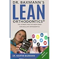 Dr. Baxmann´s LEAN ORTHODONTICS® - The Ultimate Practice Book Series for excellent Orthodontics: Online Marketing (Dr. Baxmann´s LEAN ORTHODONTICS® - English Version)