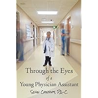 Through the Eyes of a Young Physician Assistant Through the Eyes of a Young Physician Assistant Paperback Kindle