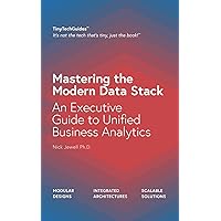Mastering the Modern Data Stack: An Executive Guide to Unified Business Analytics (TinyTechGuides) Mastering the Modern Data Stack: An Executive Guide to Unified Business Analytics (TinyTechGuides) Paperback Kindle